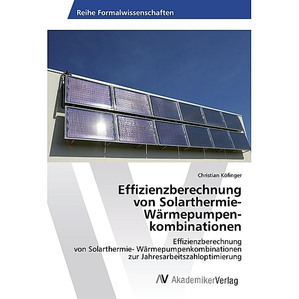 Effizienzberechnung von Solarthermie- Wärmepumpen kombinationen, Christian Köfinger