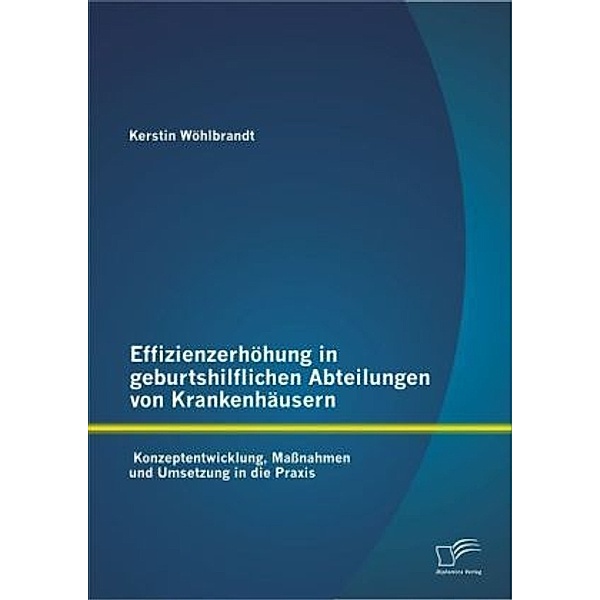 Effizienzerhöhung in geburtshilflichen Abteilungen von Krankenhäusern, Kerstin Wöhlbrandt