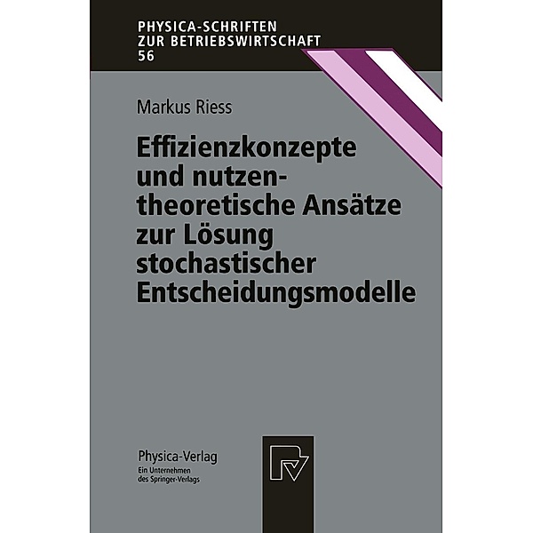 Effizienzkonzepte und nutzentheoretische Ansätze zur Lösung stochastischer Entscheidungsmodelle / Physica-Schriften zur Betriebswirtschaft Bd.56, Markus Riess