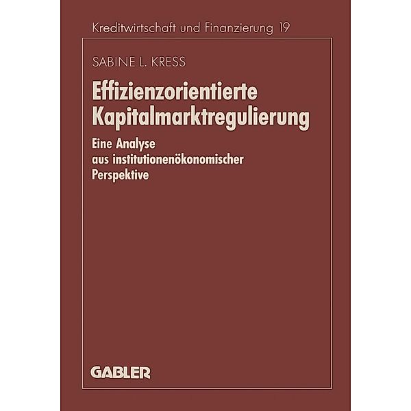 Effizienzorientierte Kapitalmarktregulierung / Schriftenreihe für Kreditwirtschaft und Finanzierung Bd.381, Sabine Kress