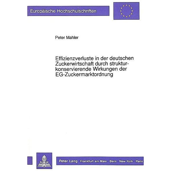 Effizienzverluste in der deutschen Zuckerwirtschaft durch strukturkonservierende Wirkungen der EG-Zuckermarktordnung, Peter Mahler