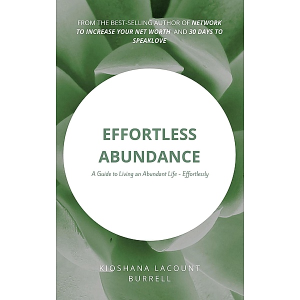 Effortless Abundance: A Guide to Living an Abundant Life, Effortlessly, Kioshana LaCount Burrell
