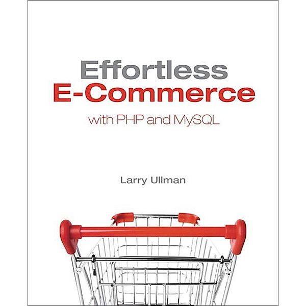 Effortless E-Commerce with PHP and MySQL, Larry Ullman