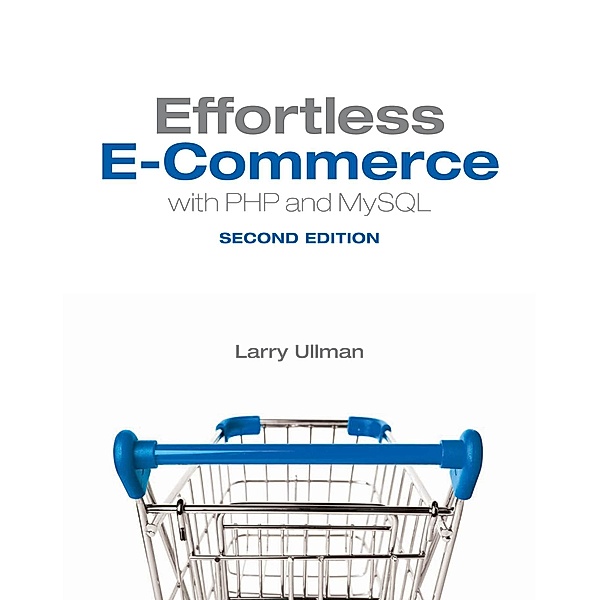 Effortless E-Commerce with PHP and MySQL / Voices That Matter, Larry Ullman