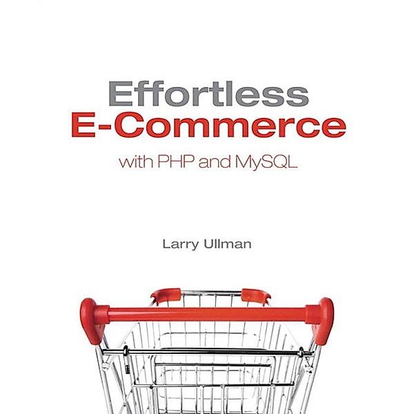 Effortless E-Commerce with PHP and MySQL / Voices That Matter, Ullman Larry