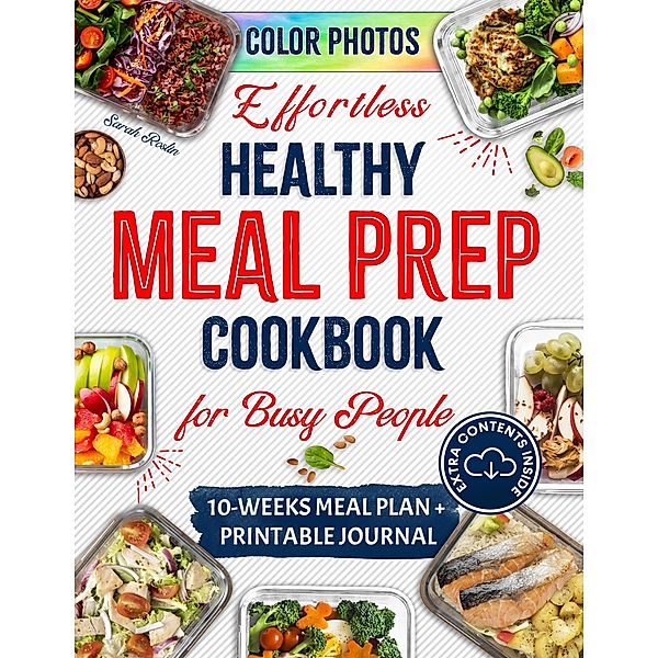 Effortless Healthy Meal Prep Cookbook for Busy People: Savor the Vitality with Quick & Nutritious Recipes for Active Lifestyles, Sarah Roslin