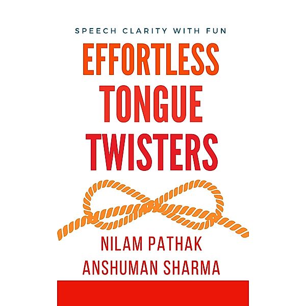 Effortless Tongue Twisters- Speech Clarity with Fun, Anshuman Sharma, Nilam Pathak