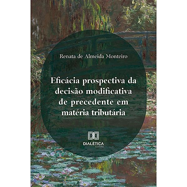 Eficácia prospectiva da decisão modificativa de precedente em matéria tributária, Renata de Almeida Monteiro