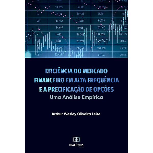 Eficiência do Mercado Financeiro em Alta Frequência e a Precificação de Opções, Arthur Wesley Oliveira Leite