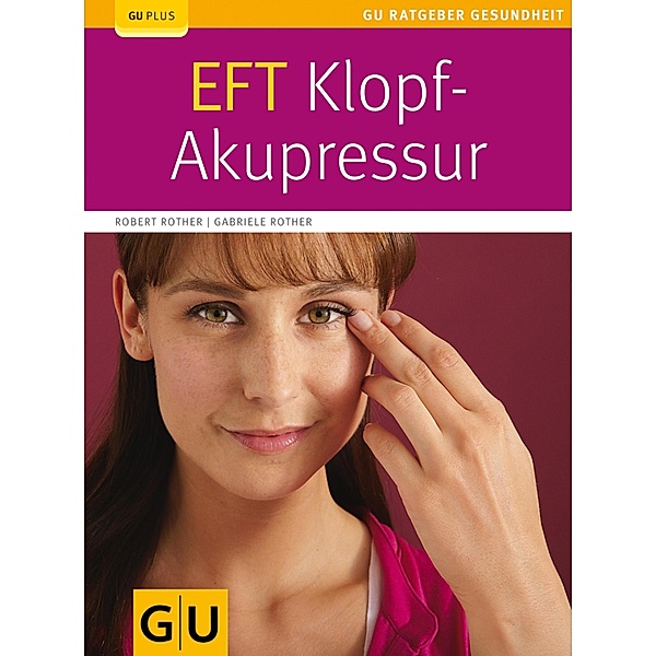 EFT-Klopf-Akupressur / GU Ratgeber Gesundheit, Robert Rother, Gabriele Rother