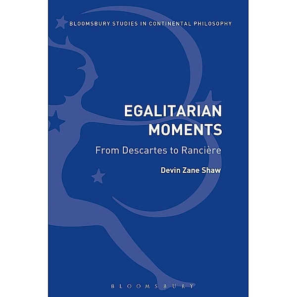 Egalitarian Moments: From Descartes to Rancière, Devin Zane Shaw