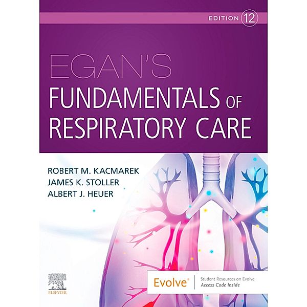 Egan's Fundamentals of Respiratory Care E-Book, Robert M. Kacmarek, James K. Stoller, Albert J. Heuer