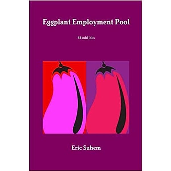 Eggplant Employment Pool, Eric Suhem