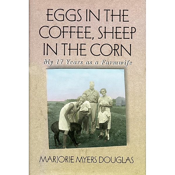 Eggs in the Coffee, Sheep in the Corn / Midwest Reflections, Marjorie Myers Douglas