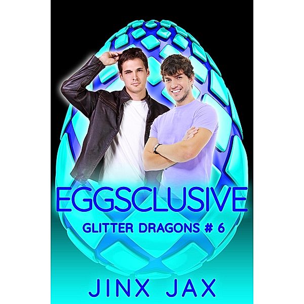Eggsclusive (Glitter Dragons, #6) / Glitter Dragons, Jinx Jax