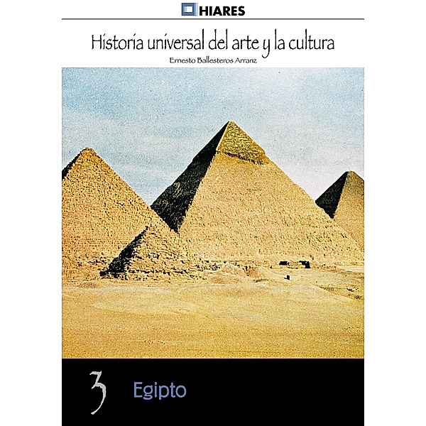 Egipto / Historia Universal del Arte y la Cultura Bd.3, Ernesto Ballesteros Arranz