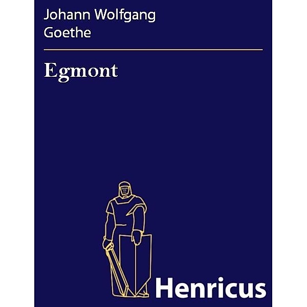 Egmont, Johann Wolfgang Goethe