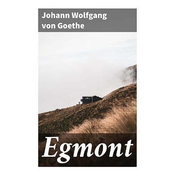 Egmont, Johann Wolfgang von Goethe