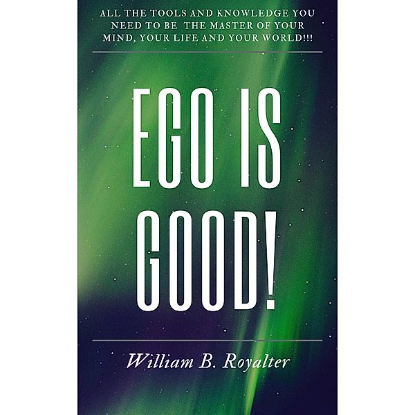 Ego Is Good!, William B. Royalter