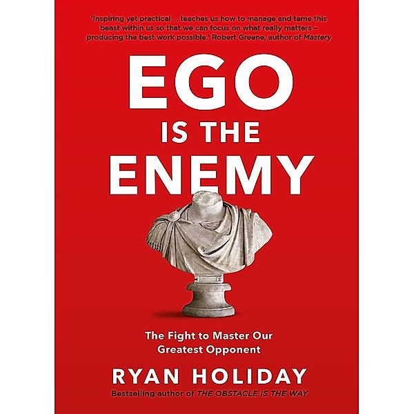 Ego Is the Enemy, Ryan Holiday