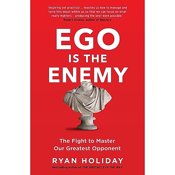 Ego is the Enemy, Ryan Holiday