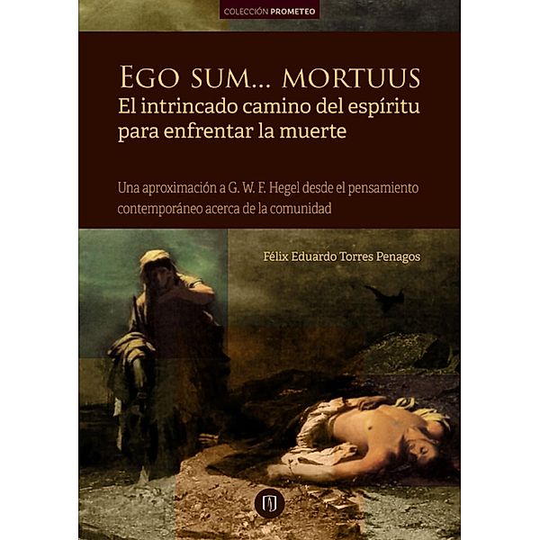 Ego sum... mortuus. El intrincado camino del espíritu para enfrentar la muerte, Félix Eduardo Torres Penagos