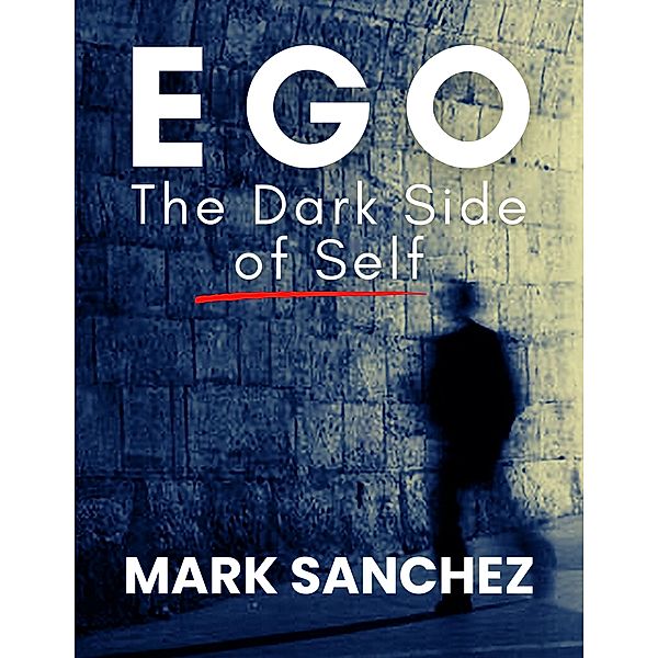 Ego The Dark Side of Self, Mark Sanchez