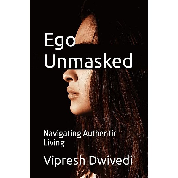 Ego Unmasked, Vipresh Dwivedi