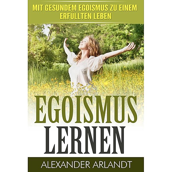 EGOISMUS LERNEN, Alexander Arlandt