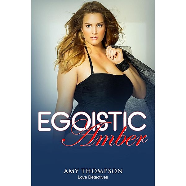Egoistic Amber (Love Detectives, #2) / Love Detectives, Amy Thompson