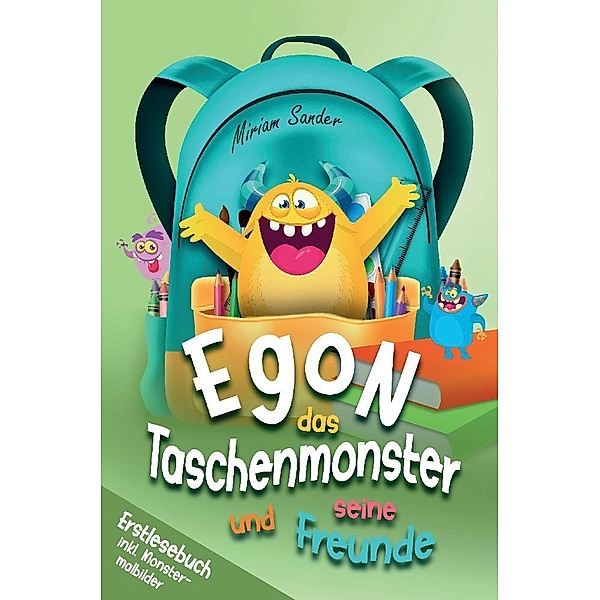 Egon das Taschenmonster und seine Freunde! Erstlesebuch mit monsterstarken Malbildern! 1.Auflage, Miriam Sander