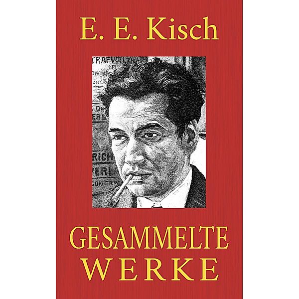 Egon Erwin Kisch - Gesammelte Werke, Egon Erwin Kisch