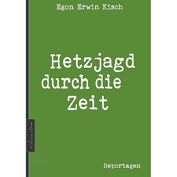 Egon Erwin Kisch: Hetzjagd durch die Zeit (Neuerscheinung 2019), Edition Kisch, Egon Erwin Kisch