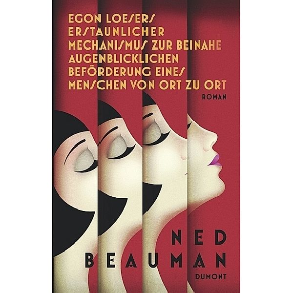 Egon Loesers erstaunlicher Mechanismus zur beinahe augenblicklichen Beförderung eines Menschen von Ort zu Ort, Ned Beauman