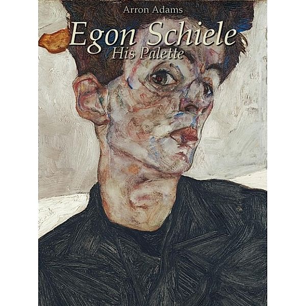 Egon Schiele: His Palette, Arron Adams