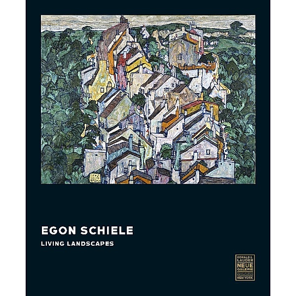 Egon Schiele: Living Landscapes, Christian Bauer, Verena Gamper, Kerstin Jesse, Kimberly A. Smith, Franz Smola