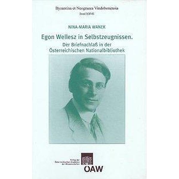 Egon Wellesz in Selbstzeugnissen. Der Briefnachlaß in der Österreichischen Nationalbibliothek, Nina-Maria Wanek