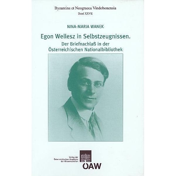 Egon Wellesz in Selbstzeugnissen. Der Briefnachlass in der Österreichischen Nationalbibliothek, Nina-Maria Wanek