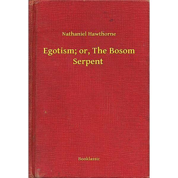 Egotism; or, The Bosom Serpent, Nathaniel Hawthorne