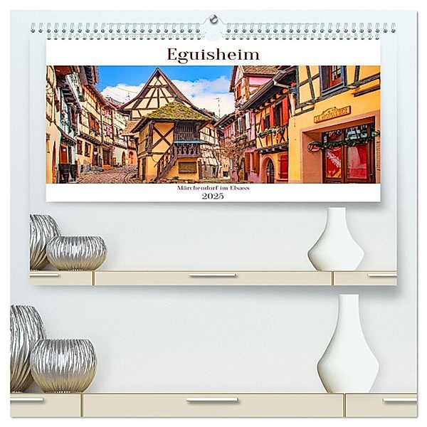 Eguisheim - Märchendorf im Elsass (hochwertiger Premium Wandkalender 2025 DIN A2 quer), Kunstdruck in Hochglanz, Calvendo, Nina Schwarze