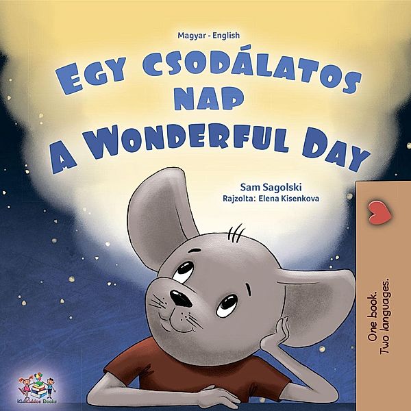 Egy csodálatos nap A Wonderful Day (Hungarian English Bilingual Collection) / Hungarian English Bilingual Collection, Sam Sagolski, Kidkiddos Books