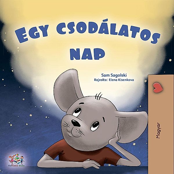 Egy csodálatos nap (Hungarian Bedtime Collection) / Hungarian Bedtime Collection, Sam Sagolski, Kidkiddos Books