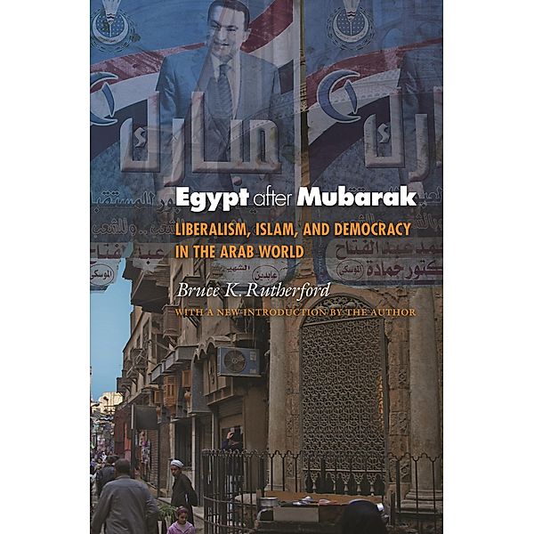 Egypt after Mubarak / Princeton Studies in Muslim Politics, Bruce K. Rutherford