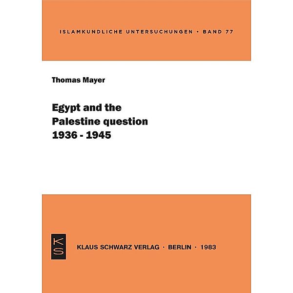 Egypt and the Palestine question (1936-1945) / Islamkundliche Untersuchungen Bd.77, Thomas Mayer