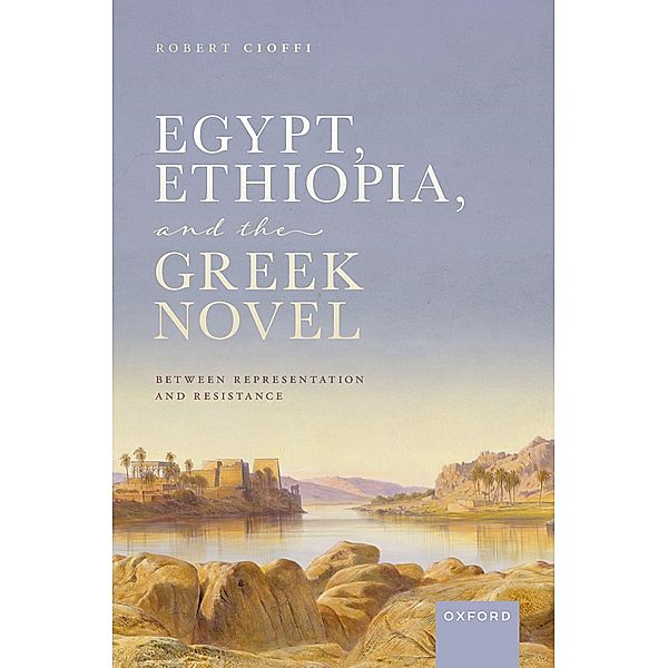 Egypt, Ethiopia, and the Greek Novel, Robert Cioffi