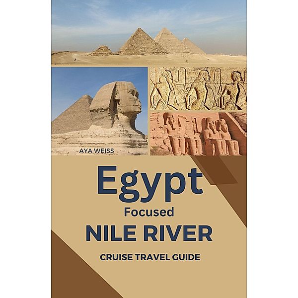 Egypt Focused Nile River Cruise Travel Guide, Aya Weiss