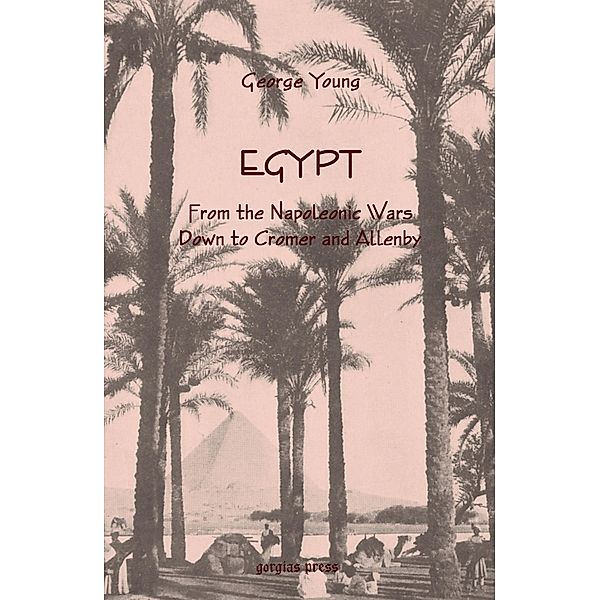 Egypt from the Napoleonic Wars Down to Cromer and Allenby, George Young