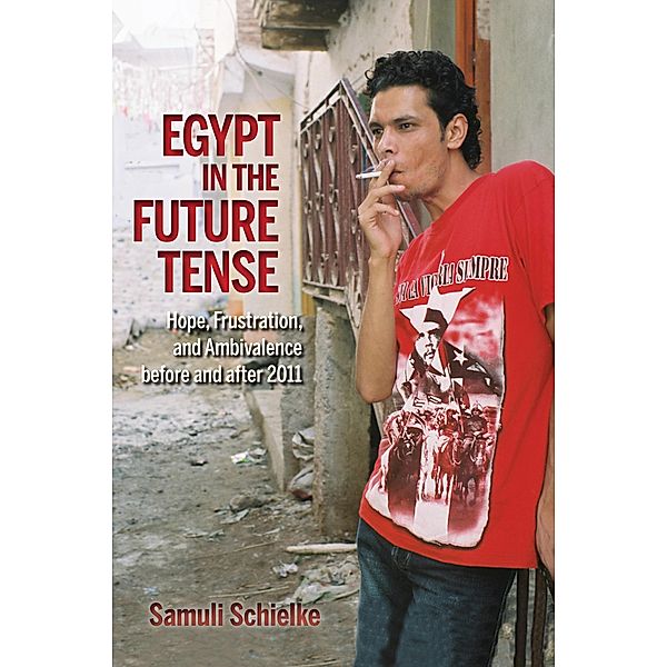 Egypt in the Future Tense / Public Cultures of the Middle East and North Africa, Samuli Schielke