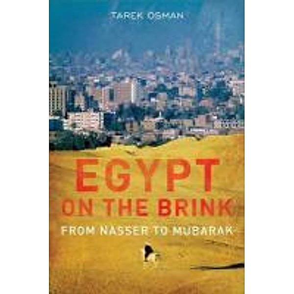 Egypt on the Brink: From the Rise of Nasser to the Fall of Mubarak, Tarek Osman