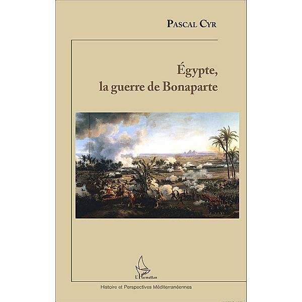 Egypte, la guerre de Bonaparte, Cyr Pascal Cyr